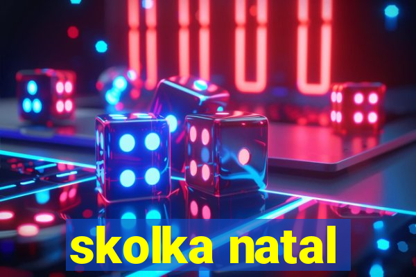 skolka natal